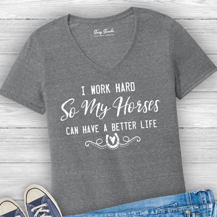 I Work Hard So My Horses Can Have Better Life Ladies V-Neck