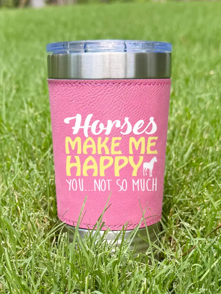 Horses Make Me Happy Leatherette Tumbler