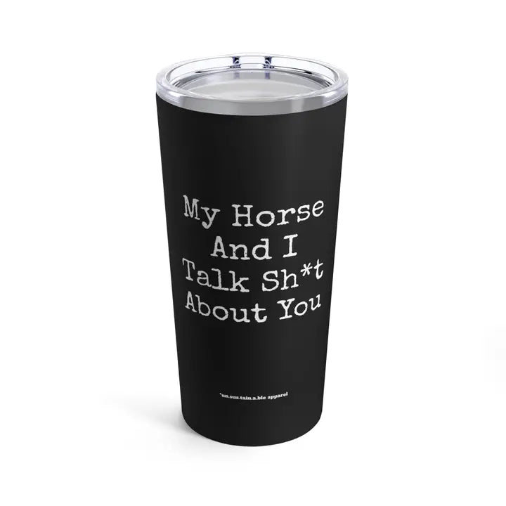 Tumbler 20oz - My Horse and I Talk