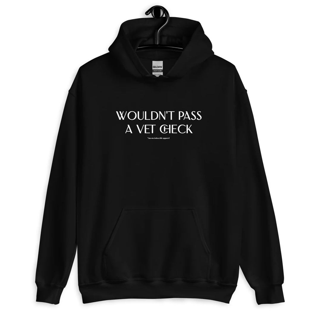 Wouldn't Pass A Vet Check Hoodie- Black